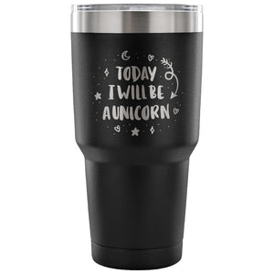 Today I Will be A Unicorn 30 oz Tumbler - Travel Cup, Coffee Mug
